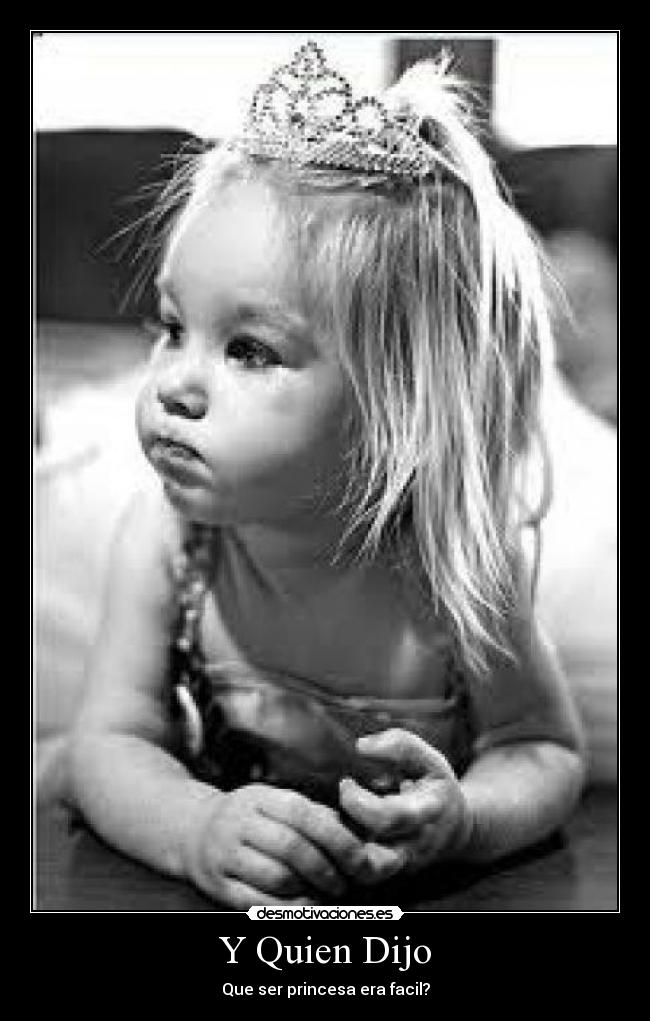Y Quien Dijo - Que ser princesa era facil?