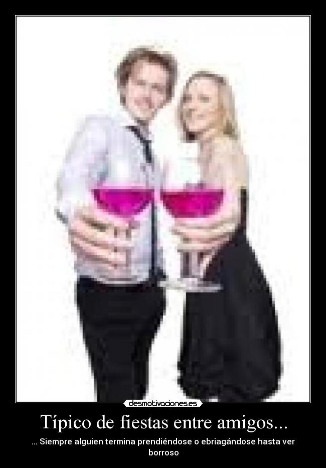 Típico de fiestas entre amigos... -