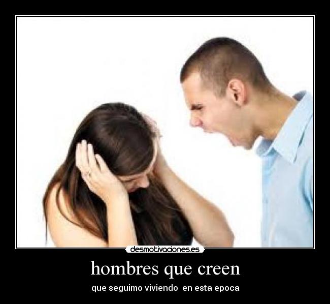 hombres que creen - que seguimo viviendo  en esta epoca