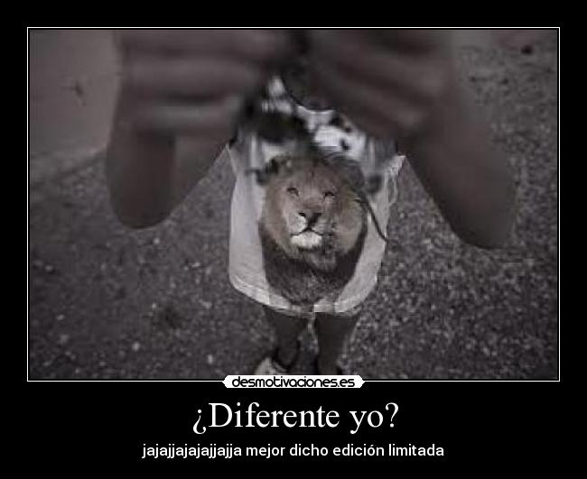 ¿Diferente yo? - jajajjajajajjajja mejor dicho edición limitada
