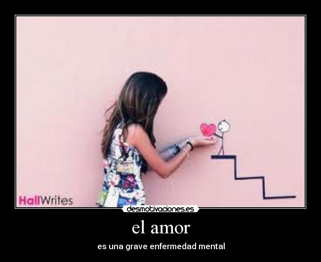 el amor - es una grave enfermedad mental