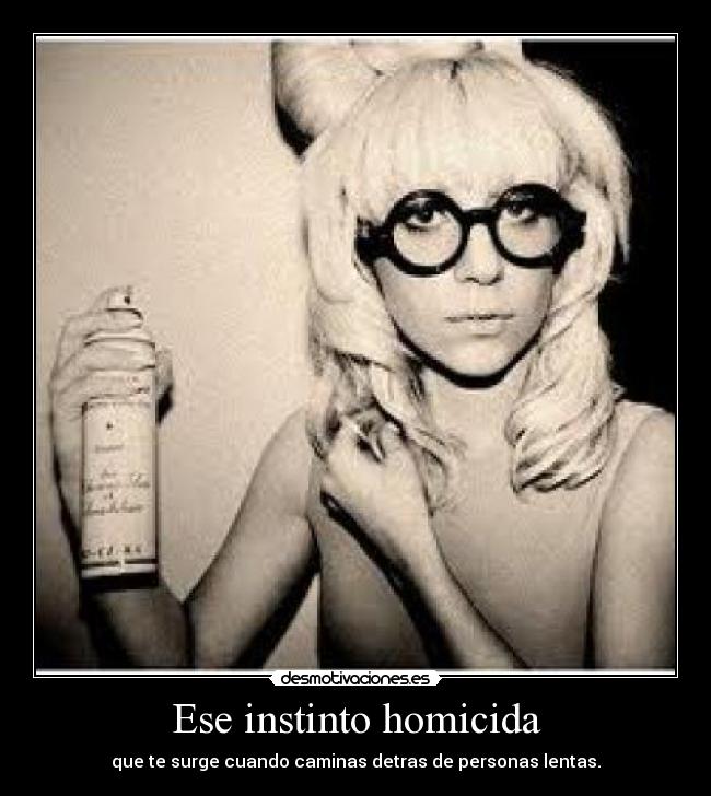 Ese instinto homicida -