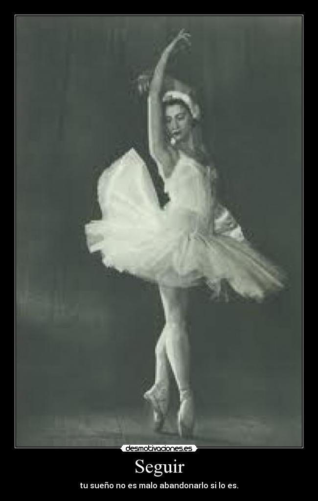 Seguir - tu sueño no es malo abandonarlo si lo es.