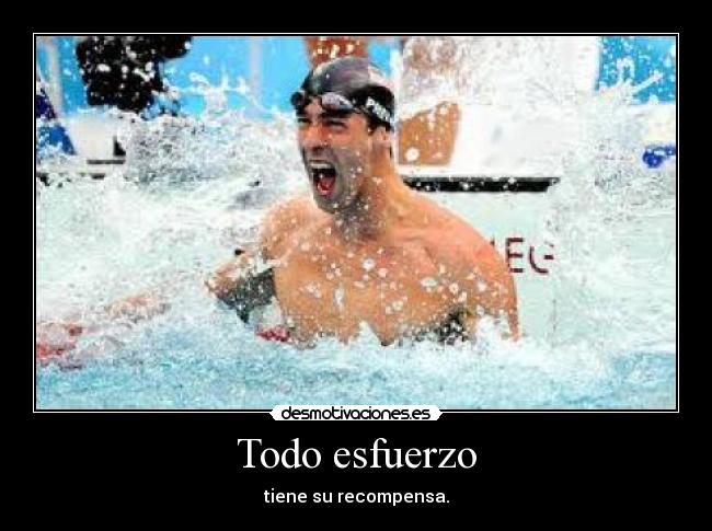 Todo esfuerzo - tiene su recompensa.