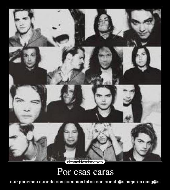 Por esas caras - que ponemos cuando nos sacamos fotos con nuestr@s mejores amig@s.