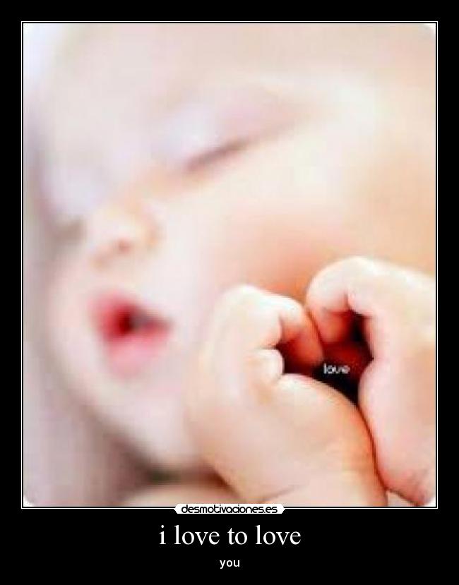 i love to love -