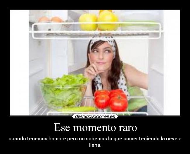 Ese momento raro -