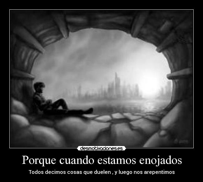 Porque cuando estamos enojados -