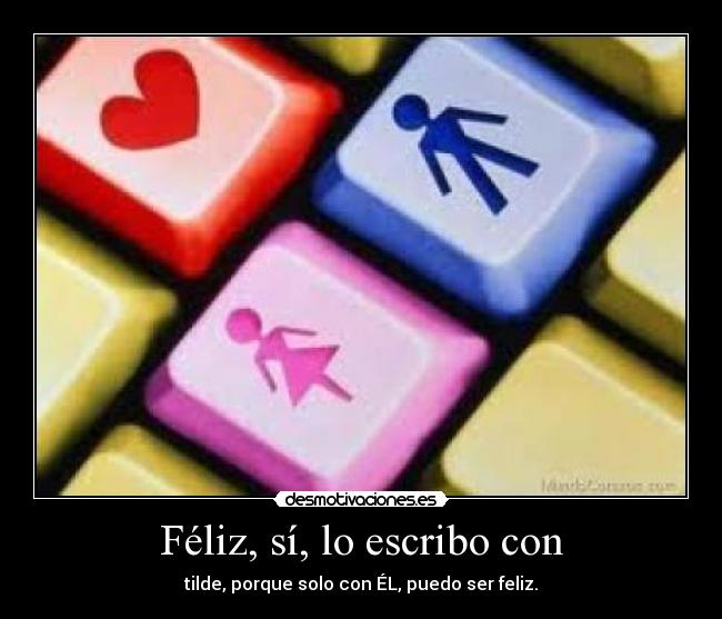 Féliz, sí, lo escribo con -
