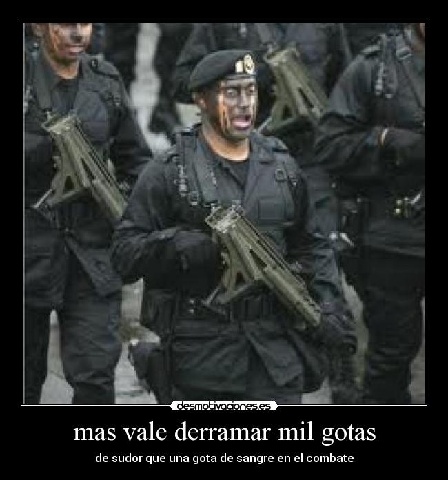 mas vale derramar mil gotas - de sudor que una gota de sangre en el combate