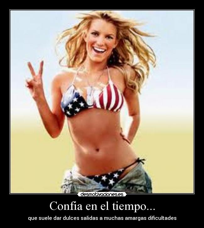 Confia en el tiempo... - que suele dar dulces salidas a muchas amargas dificultades