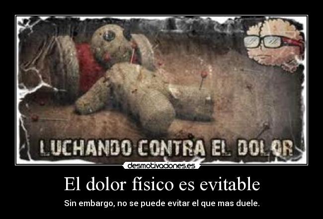 El dolor físico es evitable - Sin embargo, no se puede evitar el que mas duele.