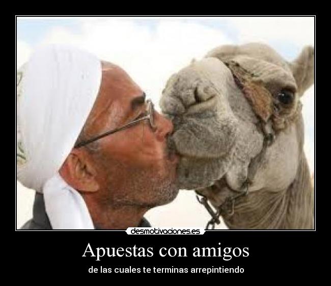 Apuestas con amigos - de las cuales te terminas arrepintiendo