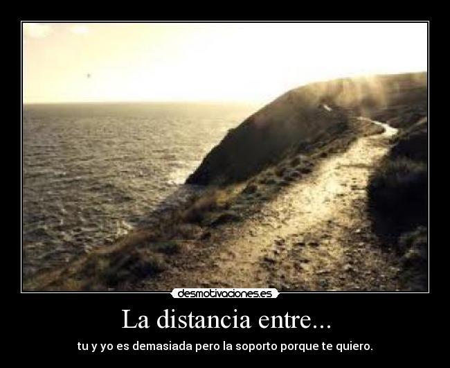 La distancia entre... -