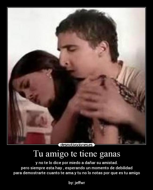 Tu amigo te tiene ganas - 
