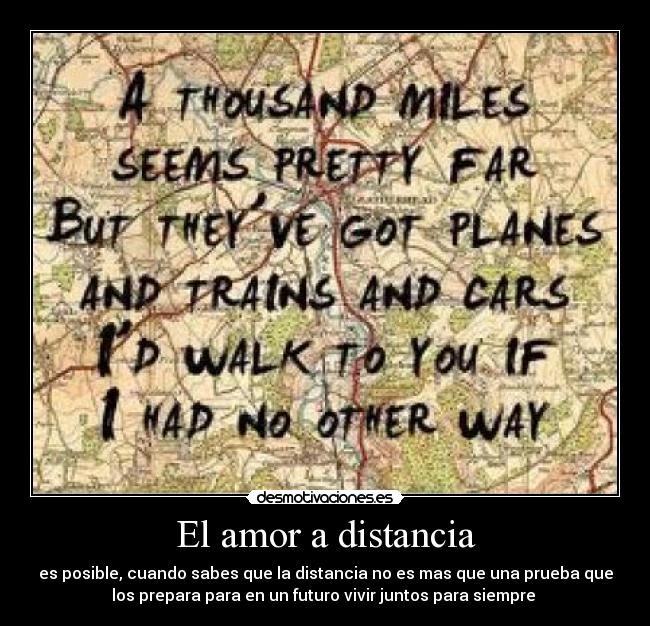 El amor a distancia - es posible, cuando sabes que la distancia no es mas que una prueba que
los prepara para en un futuro vivir juntos para siempre