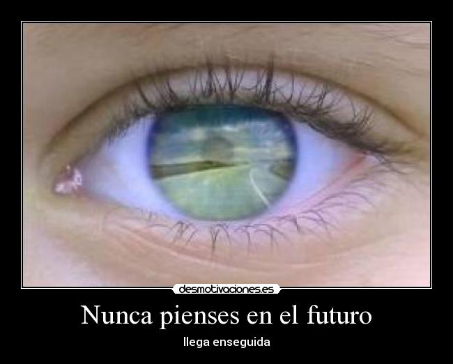 Nunca pienses en el futuro - llega enseguida