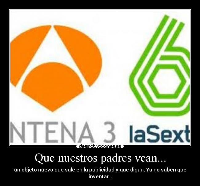 Que nuestros padres vean... -