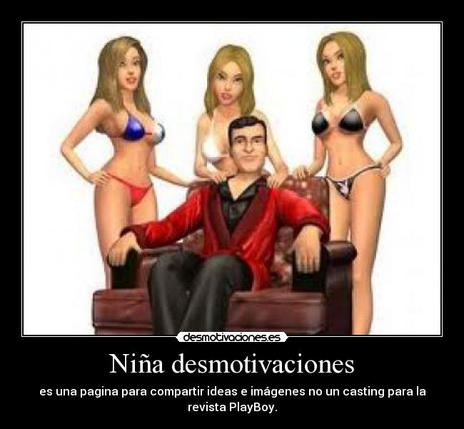 Niña desmotivaciones - es una pagina para compartir ideas e imágenes no un casting para la
revista PlayBoy.