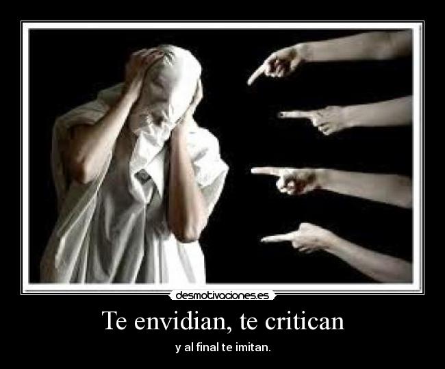 Te envidian, te critican - y al final te imitan.