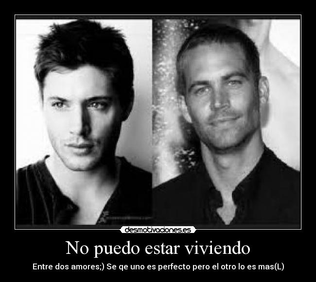 No puedo estar viviendo - Entre dos amores;) Se qe uno es perfecto pero el otro lo es mas(L)