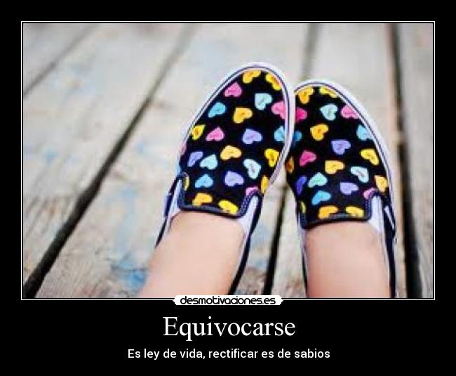 Equivocarse - Es ley de vida, rectificar es de sabios