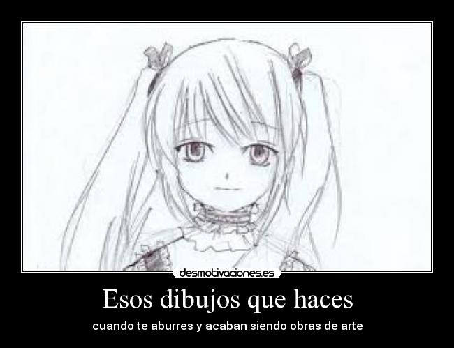Esos dibujos que haces - cuando te aburres y acaban siendo obras de arte