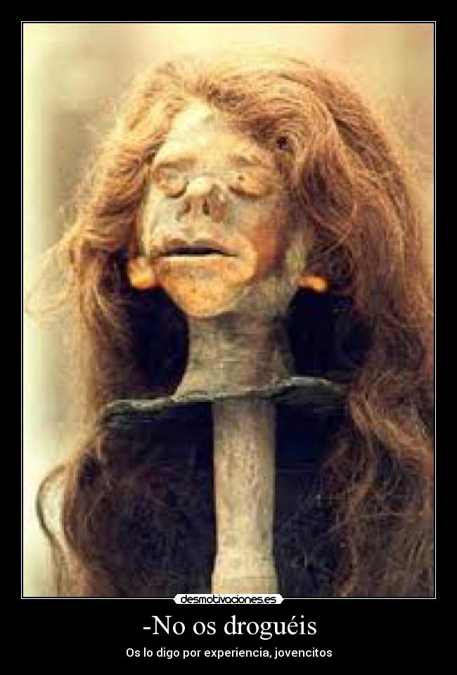 -No os droguéis - Os lo digo por experiencia, jovencitos