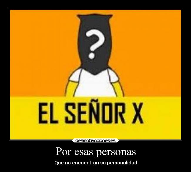 Por esas personas - Que no encuentran su personalidad