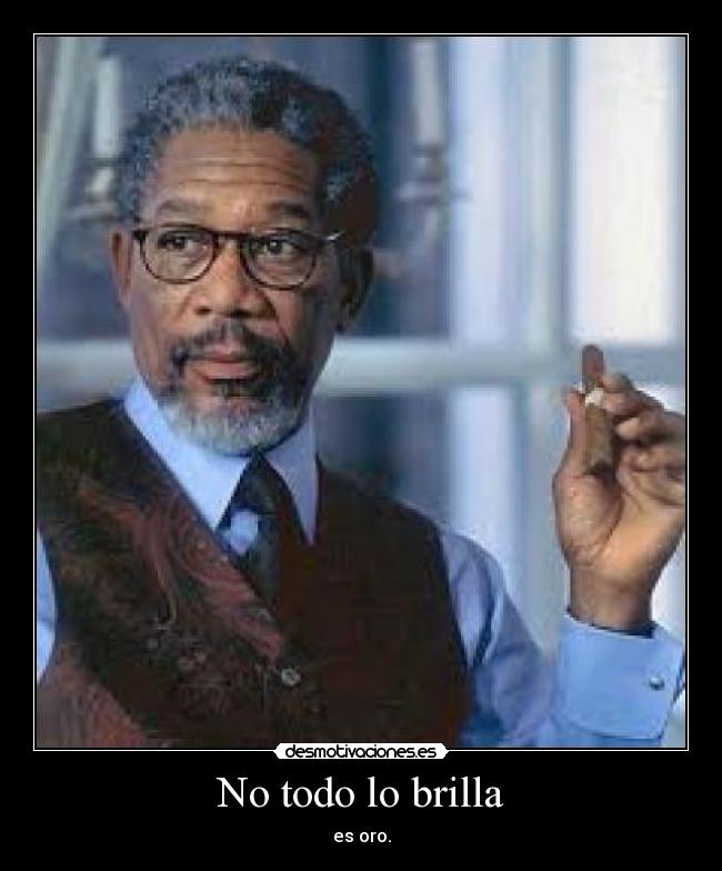 No todo lo brilla - es oro.