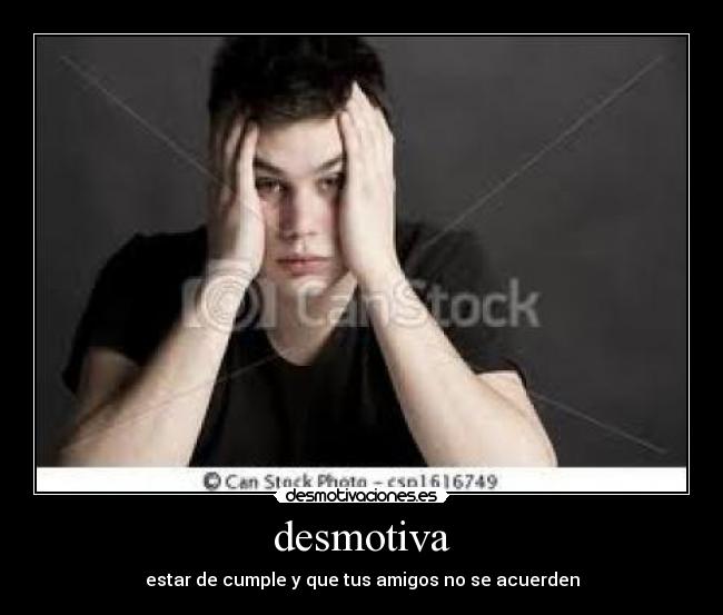 desmotiva - estar de cumple y que tus amigos no se acuerden