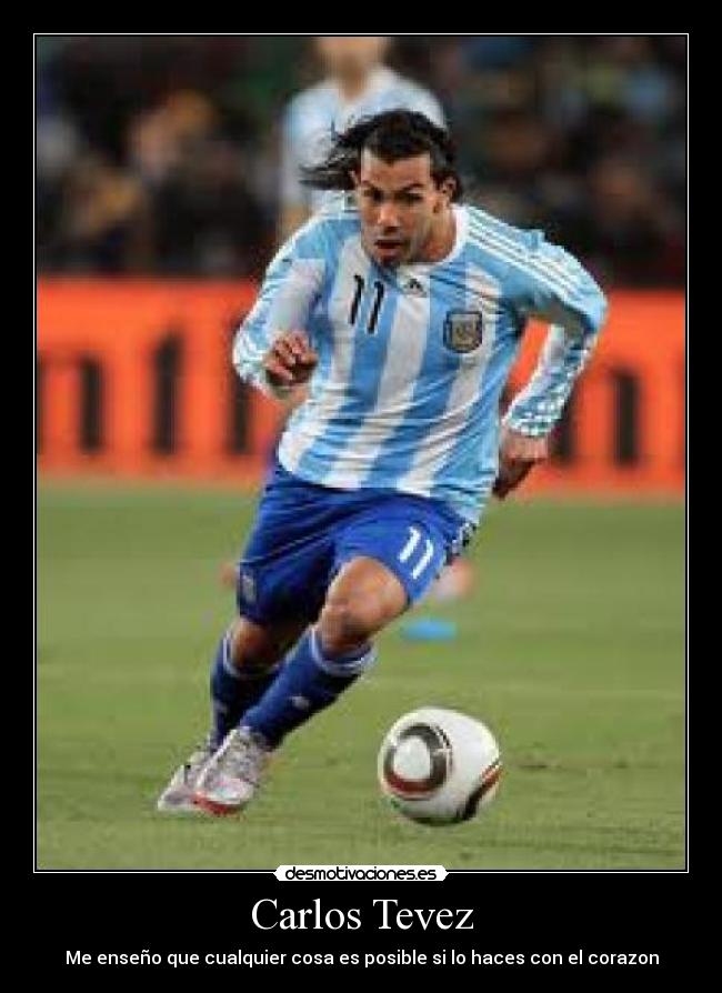 Carlos Tevez - Me enseño que cualquier cosa es posible si lo haces con el corazon