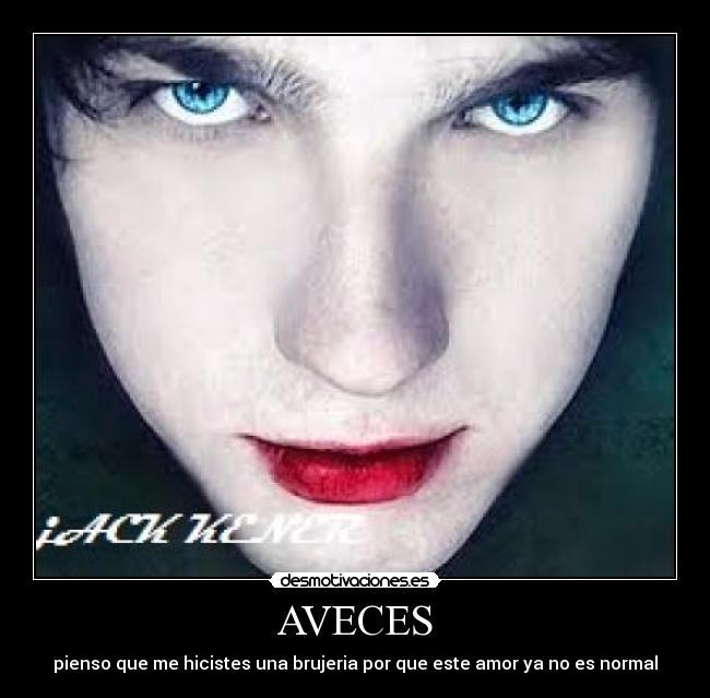 AVECES - pienso que me hicistes una brujeria por que este amor ya no es normal