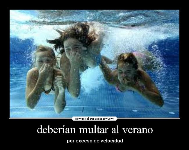 deberían multar al verano - por exceso de velocidad
