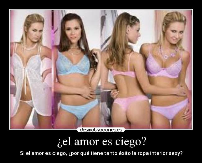 ¿el amor es ciego? - Si el amor es ciego, ¿por qué tiene tanto éxito la ropa interior sexy?