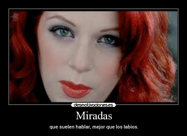 Miradas - que suelen hablar, mejor que los labios.