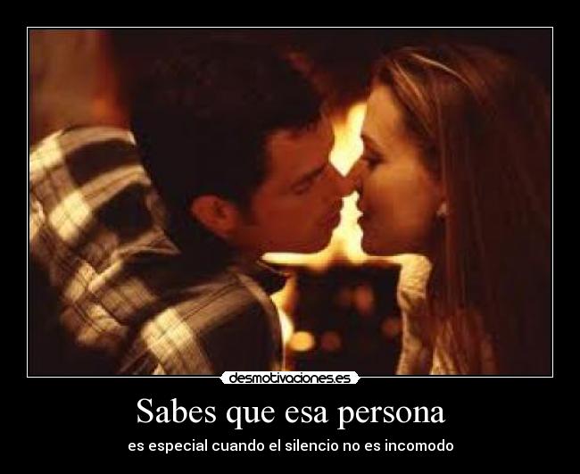 Sabes que esa persona - es especial cuando el silencio no es incomodo