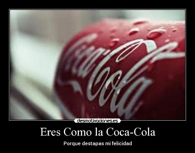 Eres Como la Coca-Cola - 