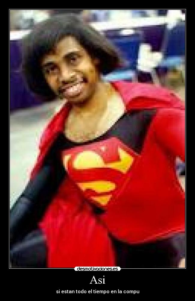 Asi - si estan todo el tiempo en la compu