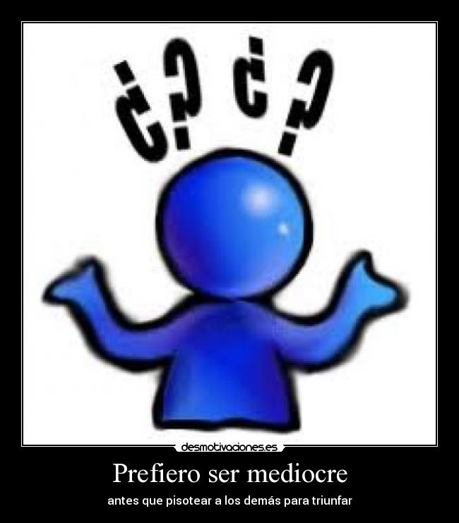 Prefiero ser mediocre -