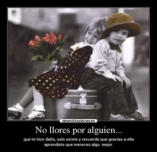 No llores por alguien... -