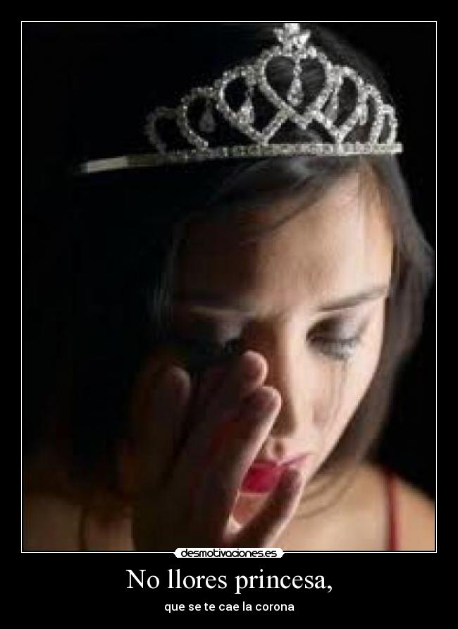 No llores princesa, -