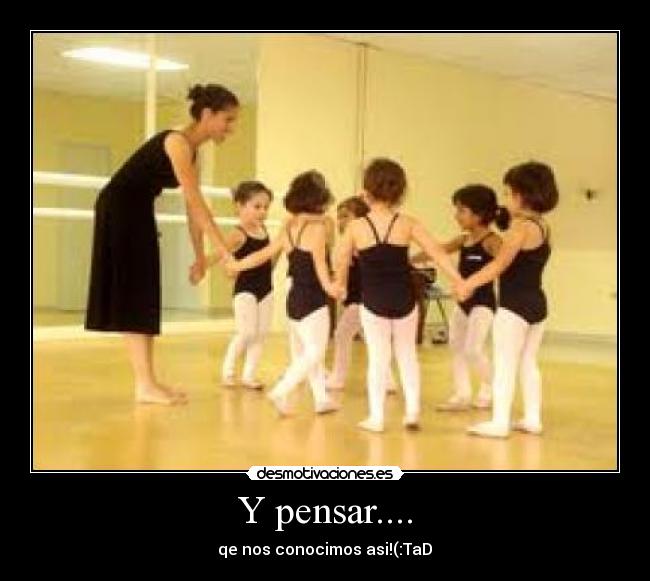 Y pensar.... -