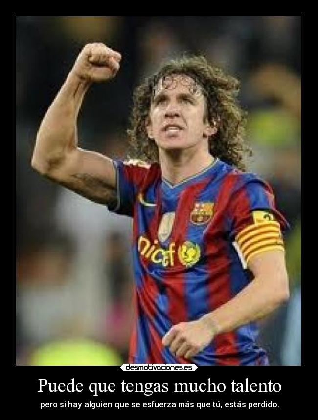Puede que tengas mucho talento -