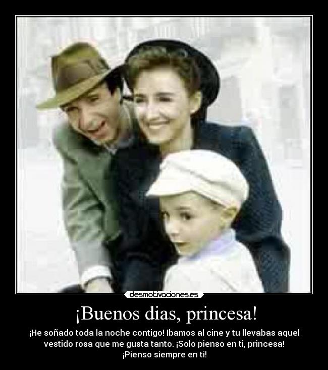¡Buenos dias, princesa! -