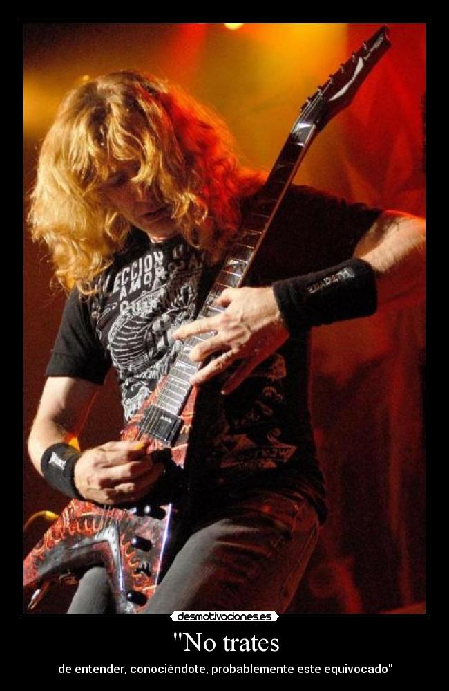 No trates - de entender, conociéndote, probablemente este equivocado