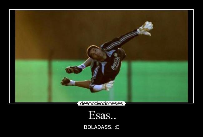 Esas.. - BOLADASS.. :D