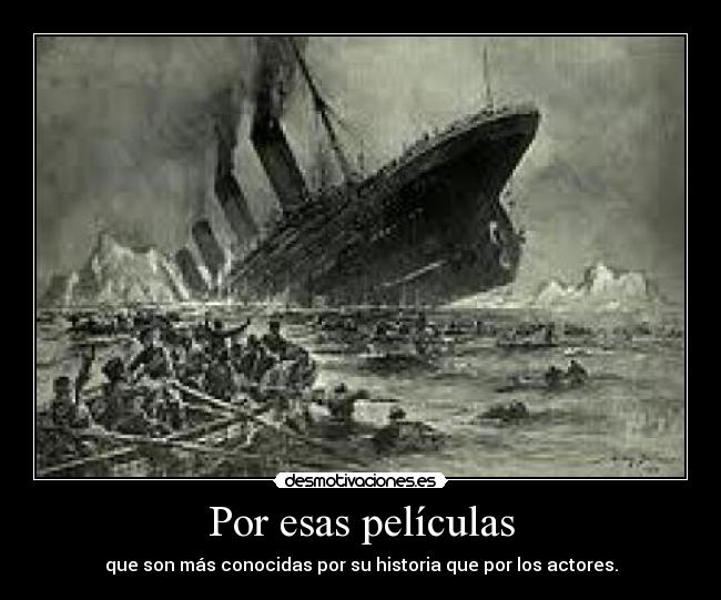 Por esas películas - que son más conocidas por su historia que por los actores.