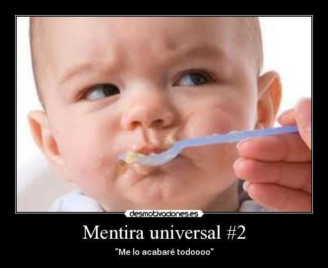 Mentira universal #2 - Me lo acabaré todoooo