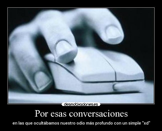 Por esas conversaciones -